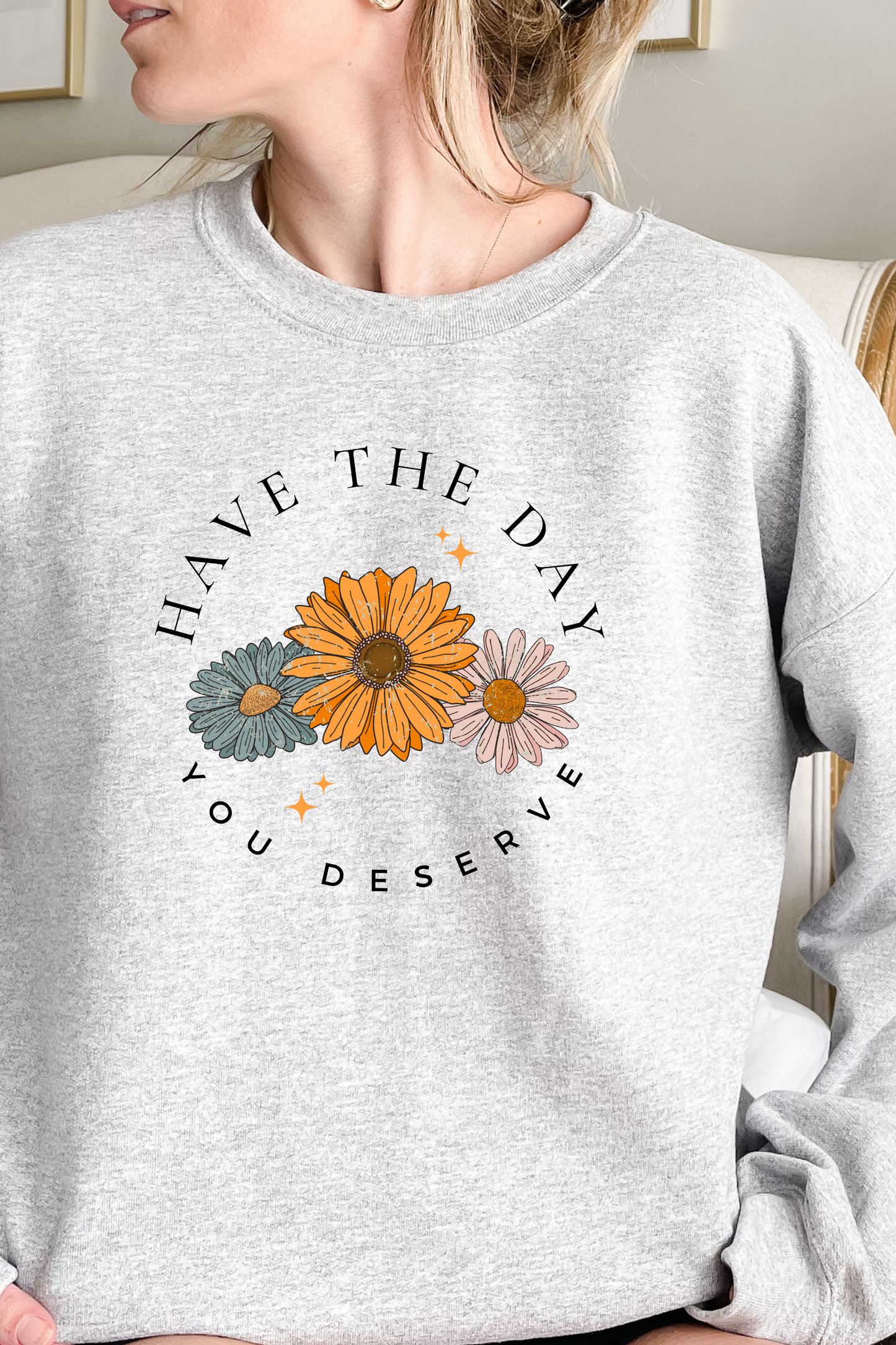pu - HAVE THE DAY YOU DESERVE SWEATSHIRT