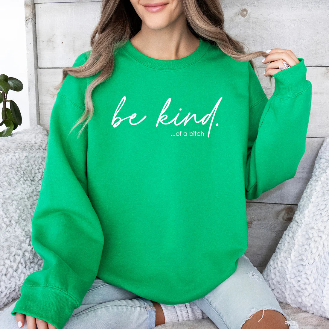 Be Kind.  of a bitch Sweatshirt