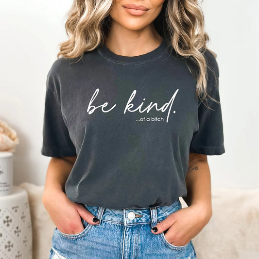 Be Kind.  of a bitch